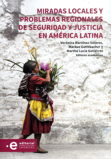 Miradas locales y problemas regionales de seguridad y justicia en América Latina Pontificia Universidad Javeriana